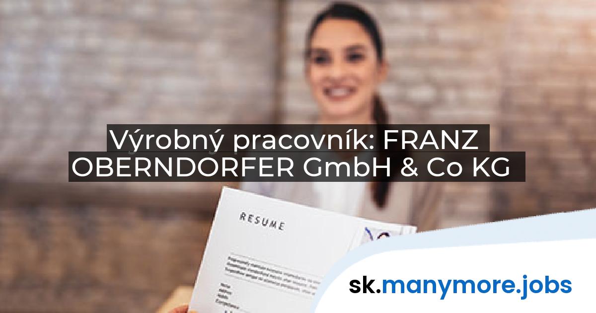 Výrobný pracovník: FRANZ OBERNDORFER GmbH & Co KG | manymore.jobs
