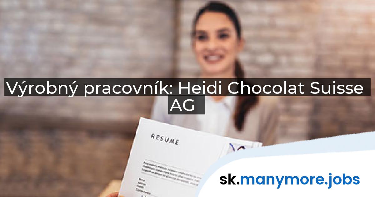 Výrobný pracovník: Heidi Chocolat Suisse AG | manymore.jobs