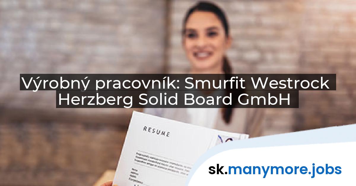 Výrobný pracovník: Smurfit Westrock Herzberg Solid Board GmbH | manymore.jobs