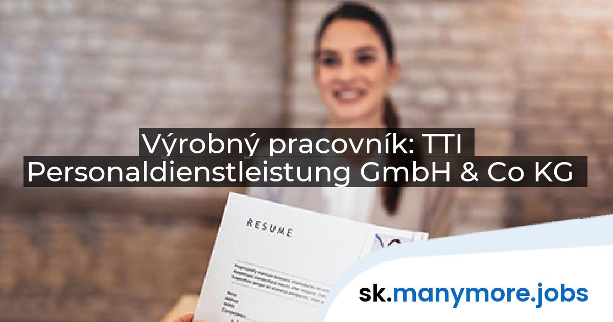 Výrobný pracovník: TTI Personaldienstleistung GmbH & Co KG | manymore.jobs