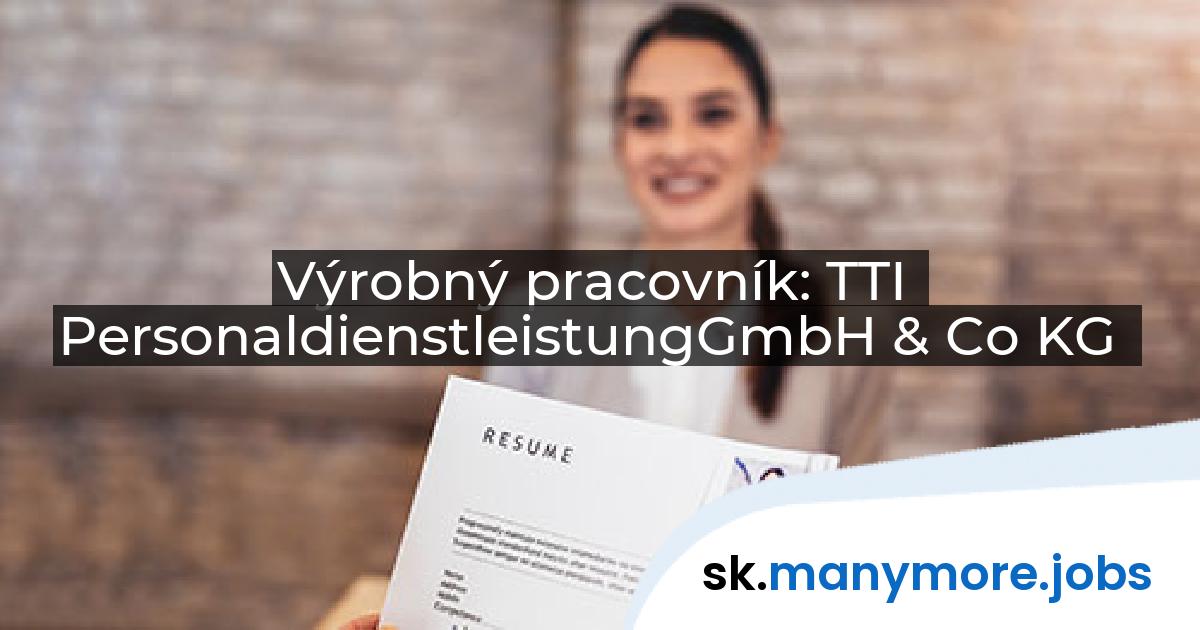 Výrobný pracovník: TTI PersonaldienstleistungGmbH & Co KG | manymore.jobs